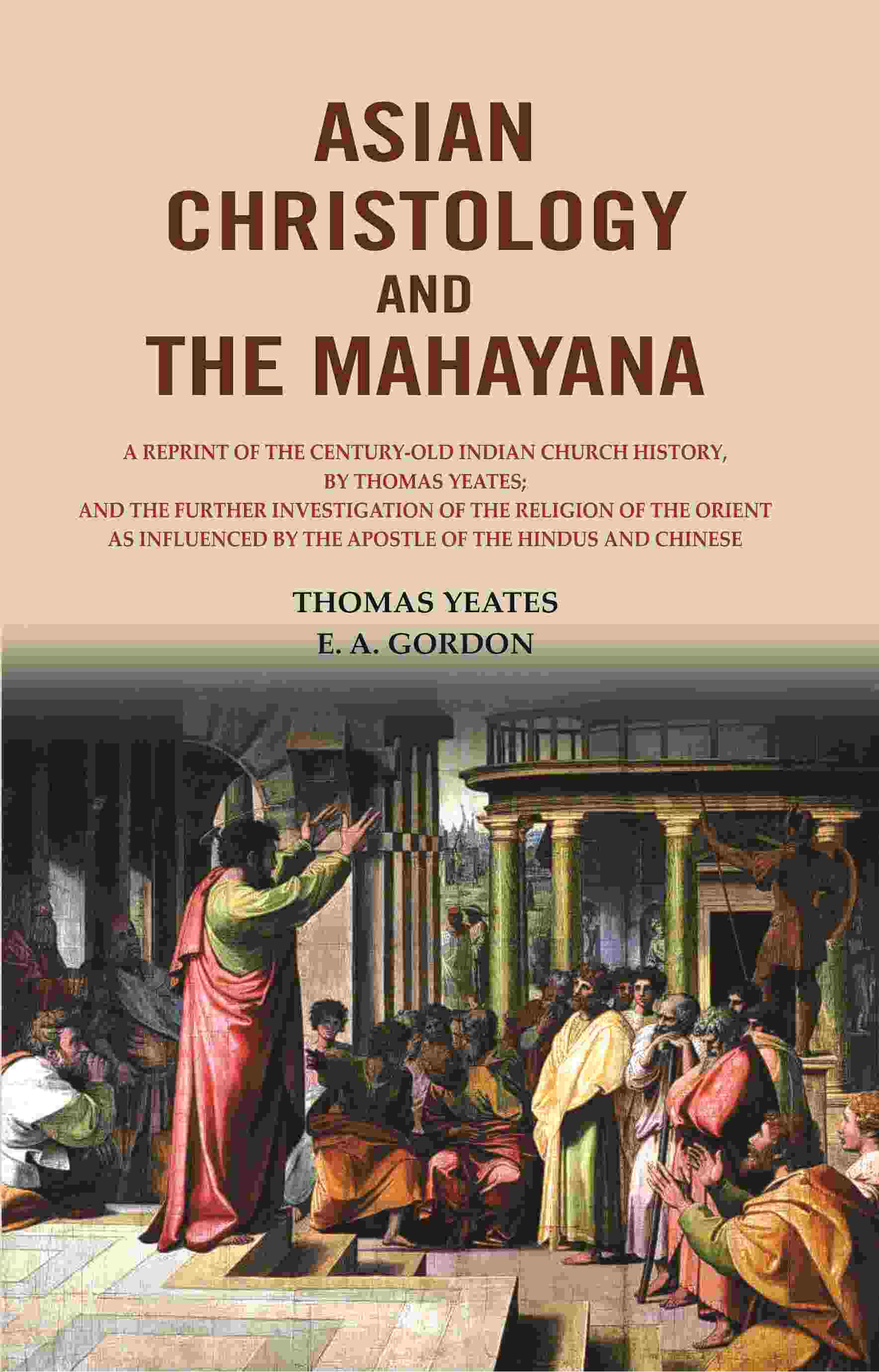 Asian Christology And The Mahayana: A Reprint Of The Century-Old Indian Church History, By Thomas Yeates; - Gyan Books - Distacart