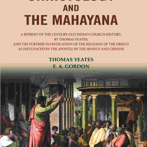 Asian Christology And The Mahayana: A Reprint Of The Century-Old Indian Church History, By Thomas Yeates; - Gyan Books - Distacart