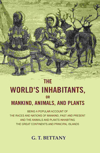 The World'S Inhabitants, Or Mankind, Animals, And Plants: Being A Popular Account Of The Races And Nations - Gyan Books - Distacart