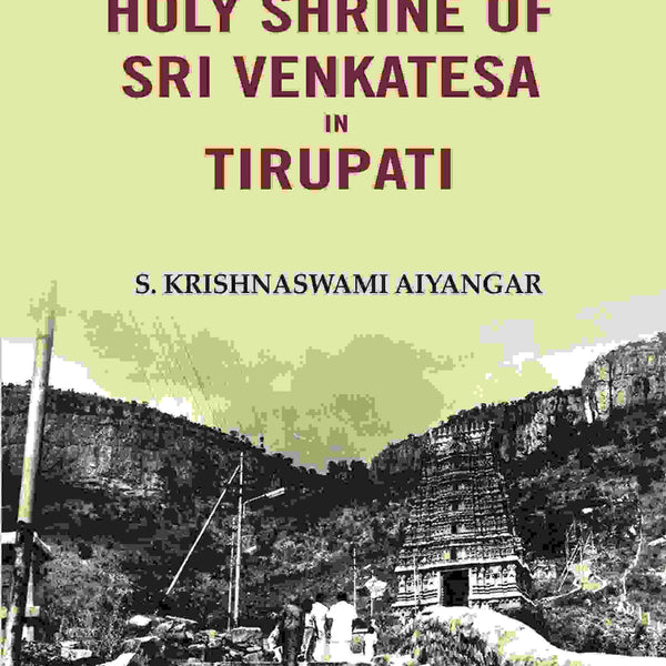 A History of the Holy Shrine of Sri Venkatesa in Tirupati - Gyan Books - Distacart