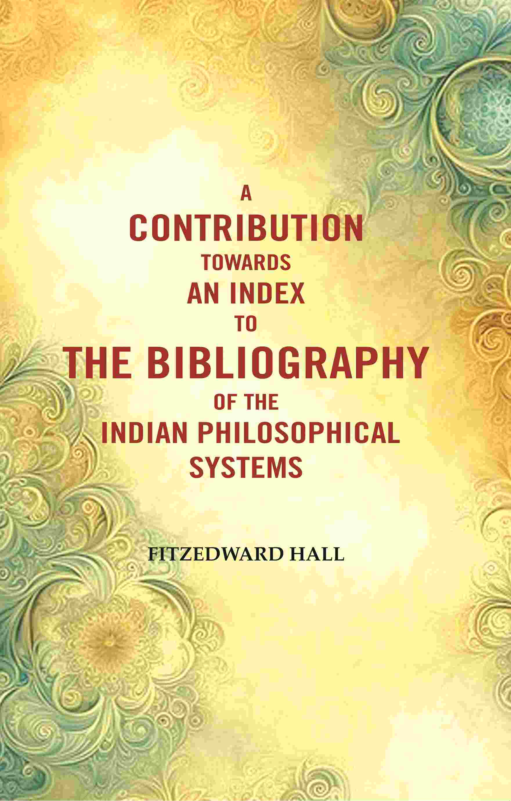 A Contribution Towards An Index To The Bibliography of The Indian Philosophical Systems - Gyan Books - Distacart