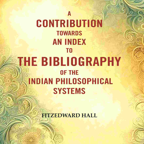 A Contribution Towards An Index To The Bibliography of The Indian Philosophical Systems - Gyan Books - Distacart