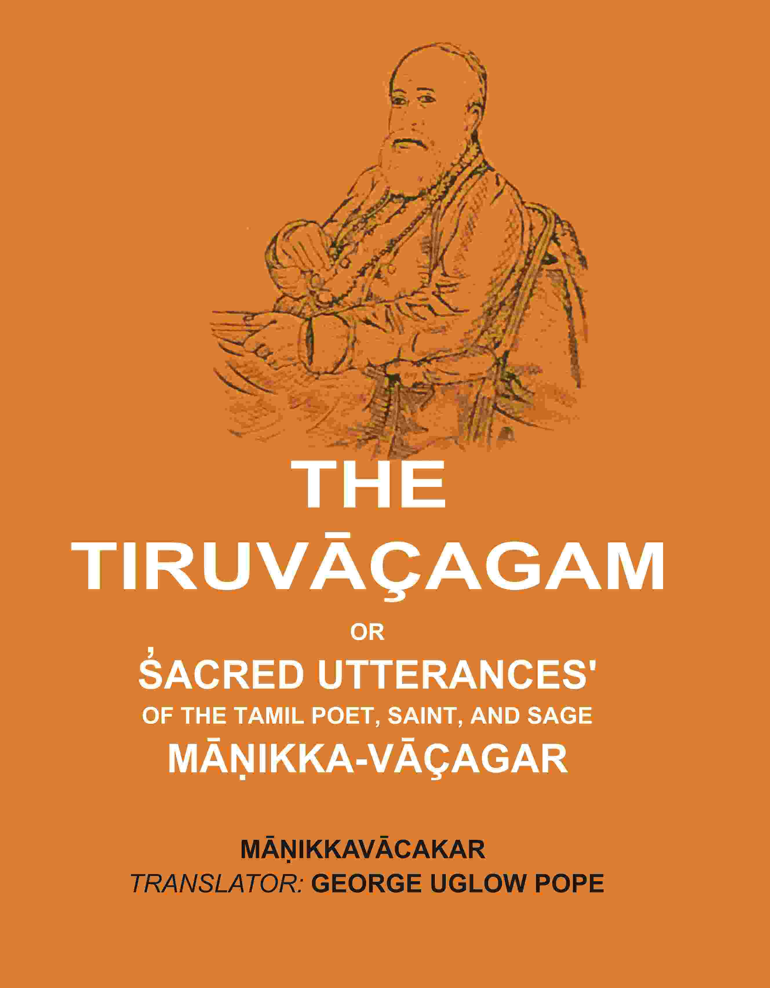 The Tiruvāçagam: Or, S̓acred Utterances' of the Tamil Poet, Saint, and Sage Māṇikka-Vāçagar - Gyan Books - Distacart