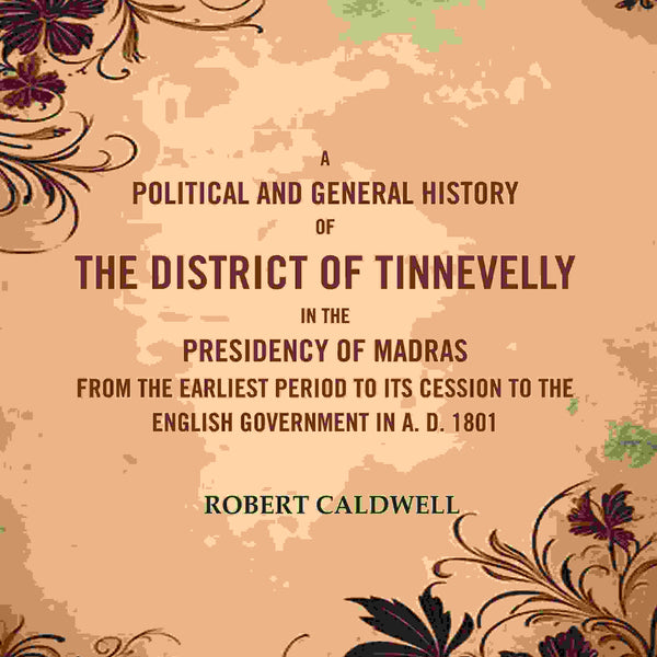 A Political And General History Of The District Of Tinnevelly In The Presidency Of Madras From The 1801 - Gyan Books - Distacart