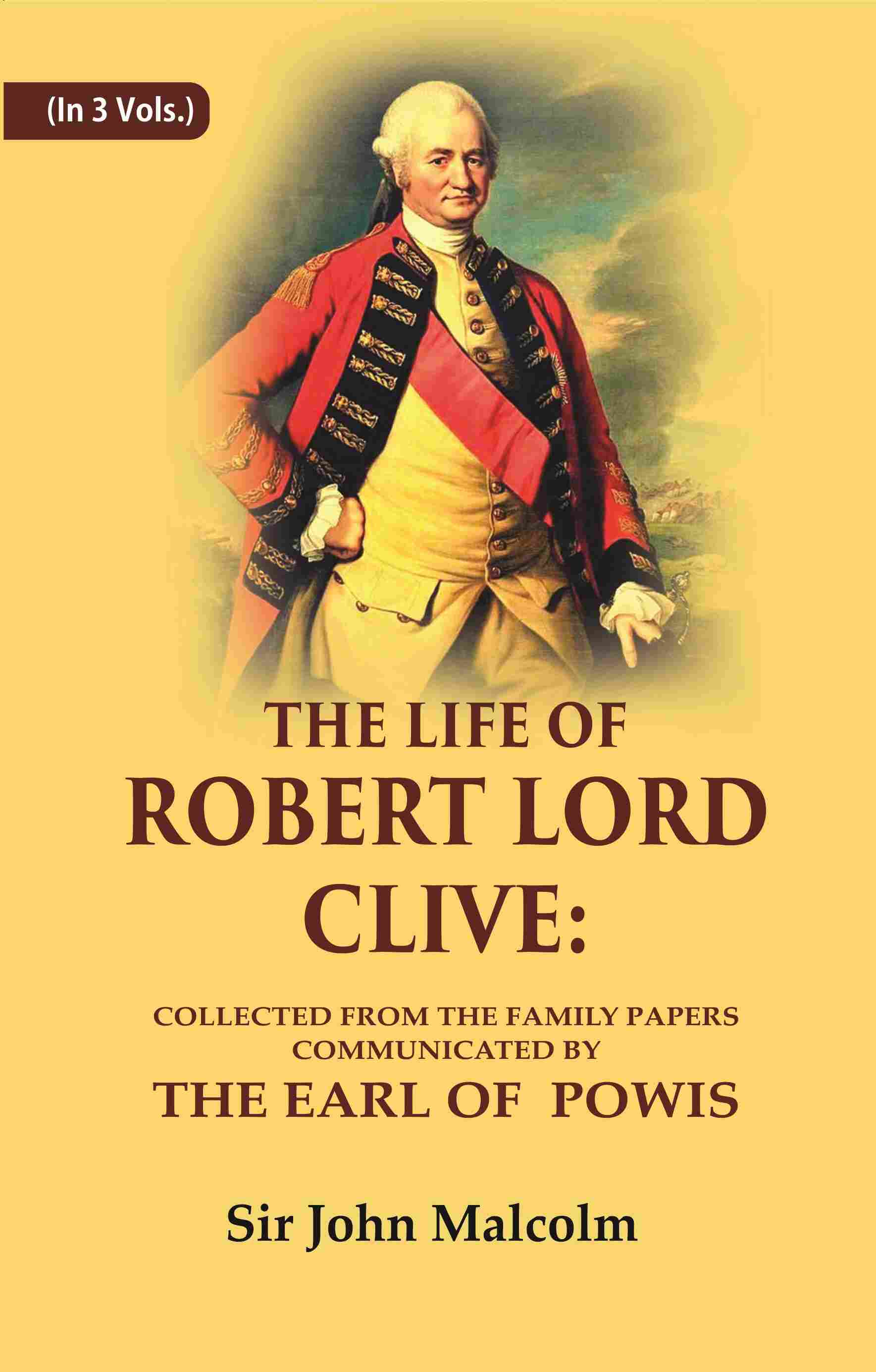 The Life of Robert Lord Clive: Collected From the Family Papers Communicated By the Earl of Powis 3 Vols. Set - Gyan Books - Distacart
