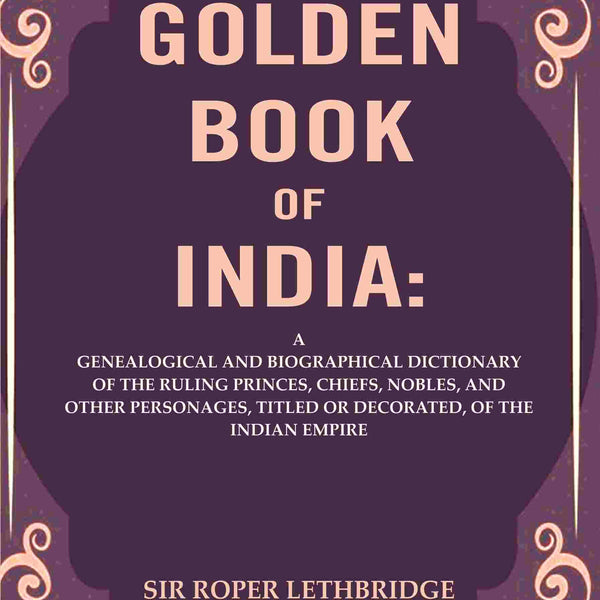 The Golden Book Of India: A Genealogical And Biographical Dictionary Of The Ruling Princes, Chiefs, Nobles, - Gyan Books - Distacart