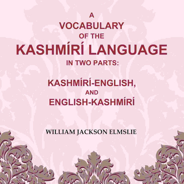 A Vocabulary of the Kashmírí Language in two Parts: Kashmírí-English, and English-Kashmírí - Gyan Books - Distacart