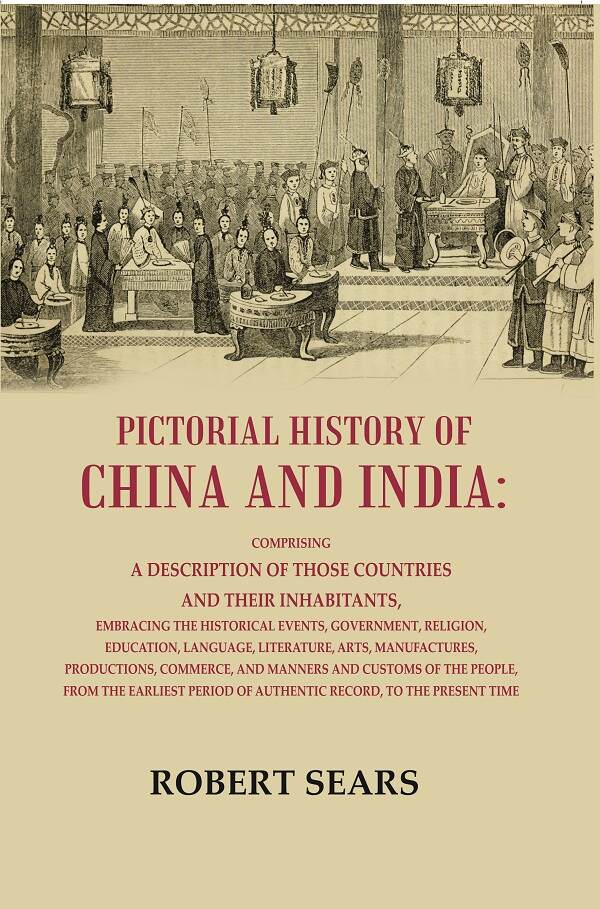 Pictorial History Or China And India: Comprising A Description Of Those Countries And Their Inhabitants, - Gyan Books - Distacart