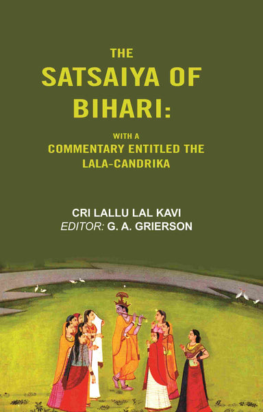 The Satsaiya of Bihari: With a Commentary Entitled the Lala-Candrika - Gyan Books
