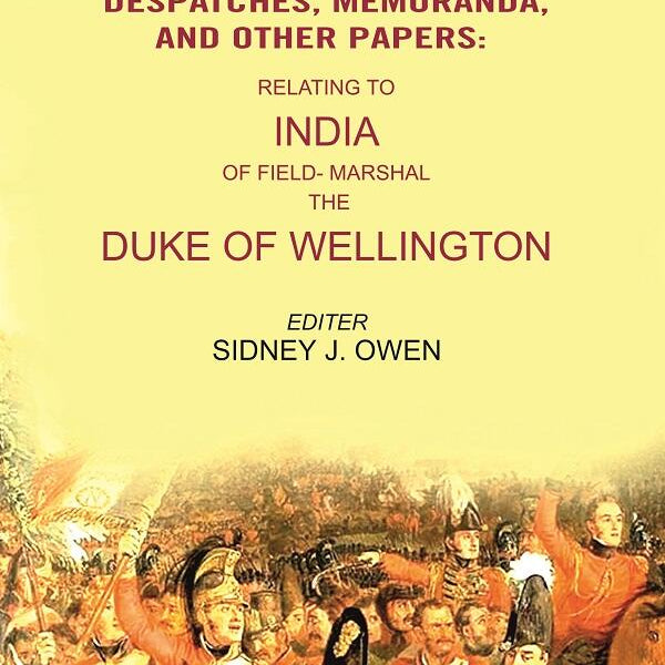 A Selection from the Despatches, Memoranda, and other Papers: Relating to India of Field- Marshal the Duke of Wellington - Gyan Books - Distacart