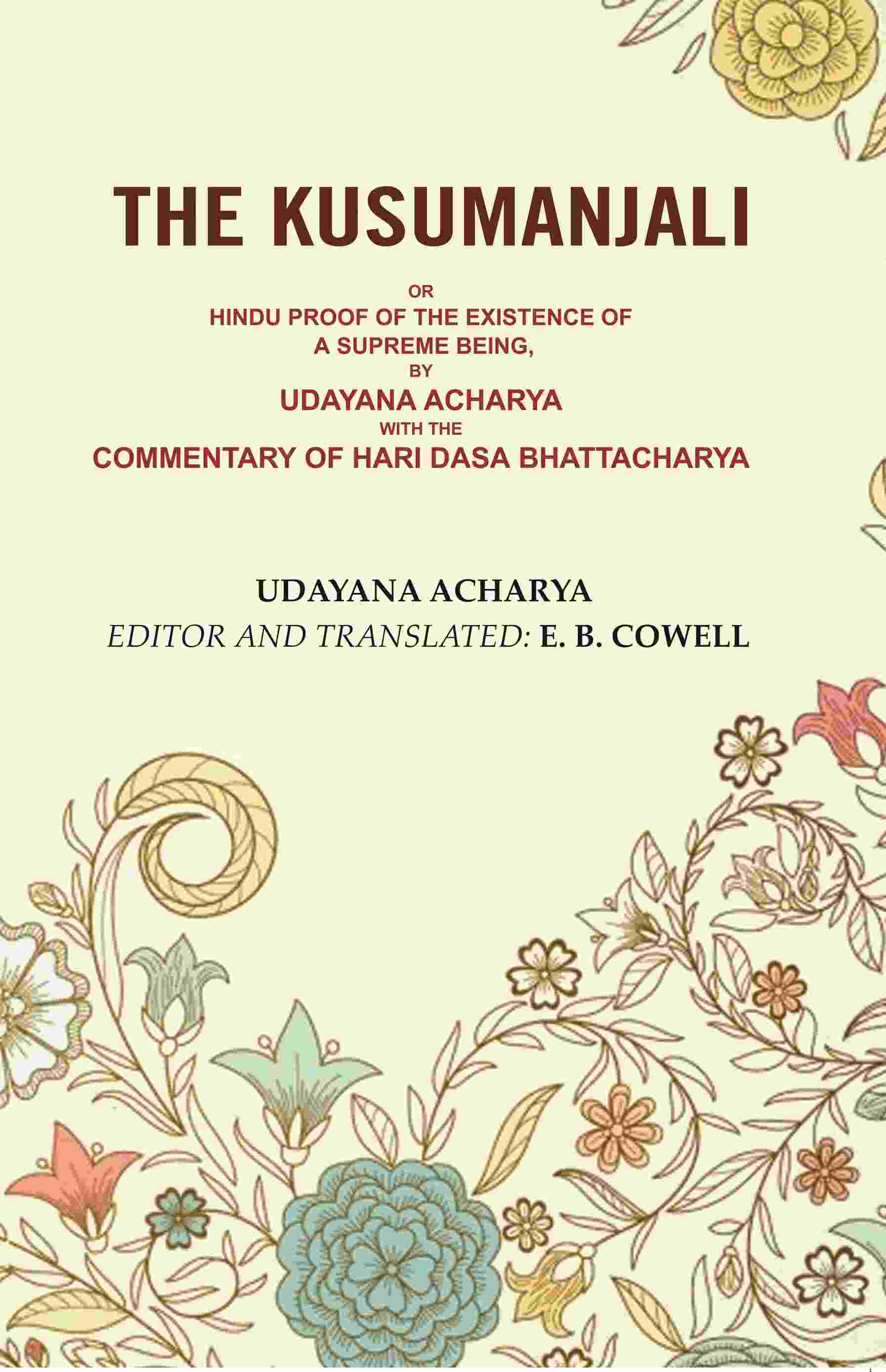 The Kusumanjali: Or Hindu Proof of the Existence of a Supreme Being, by Udayana Acharya with the Commentary of Hari Dasa Bhattacharya - Gyan Books - Distacart