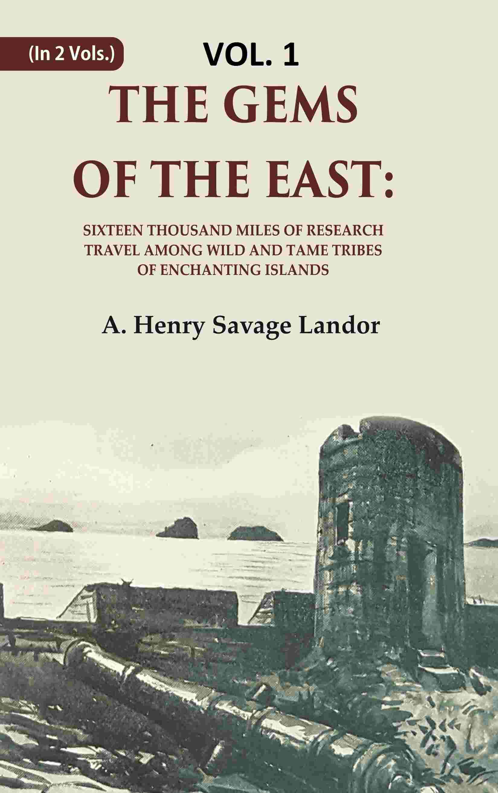 The Gems of the East: Sixteen Thousand miles of research Travel among wild and Tame Tribes of Enchanting Islands 1st - Gyan Books - Distacart