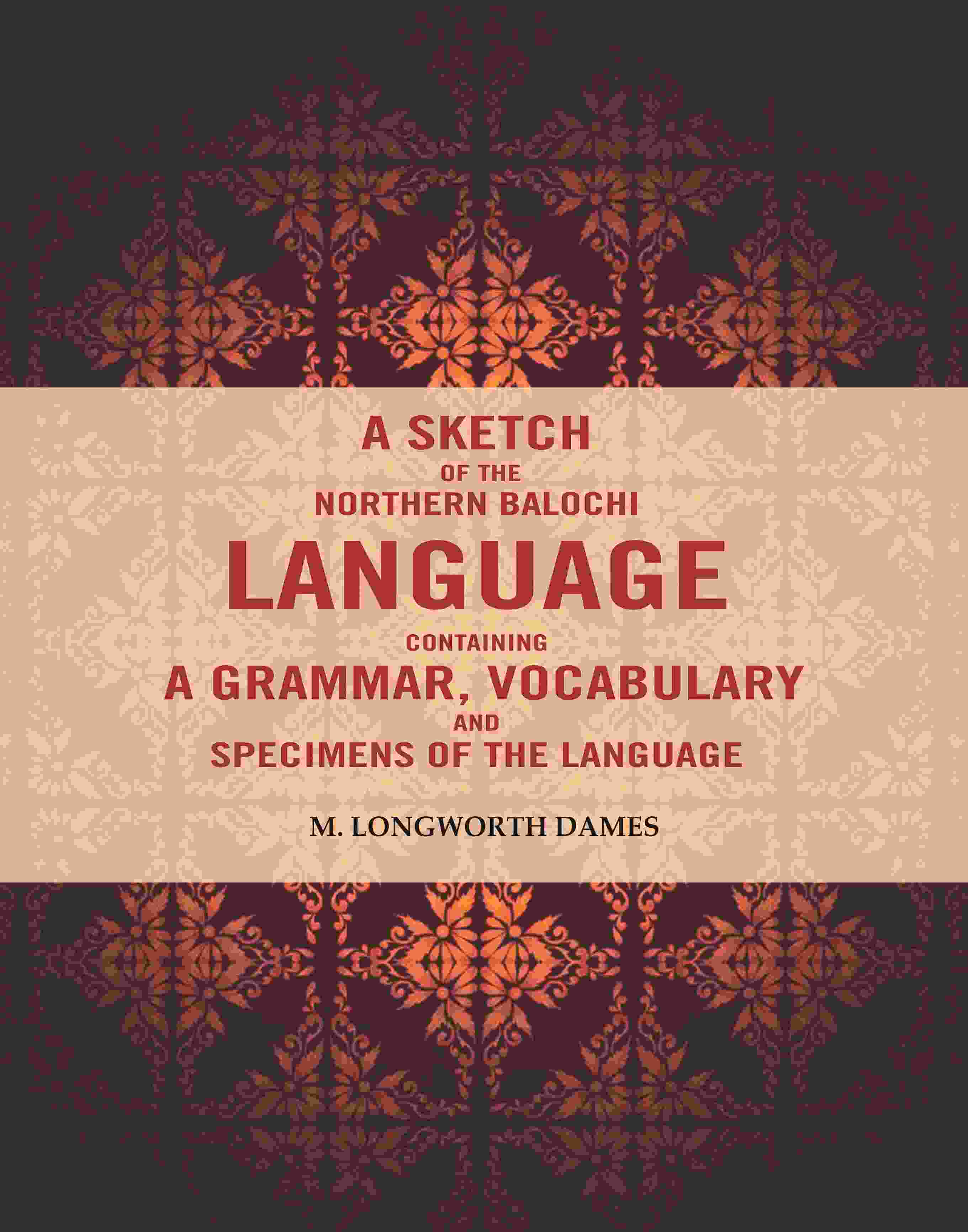 A Sketch of the Northern Balochi Language Containing a Grammar, Vocabulary: And Specimens of the Language - Gyan Books - Distacart