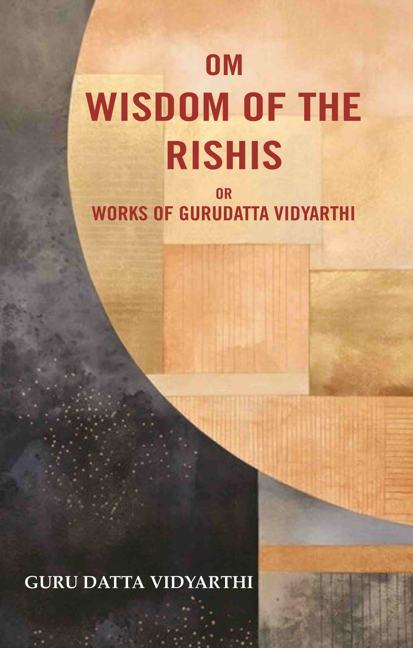 Om Wisdom of the Rishis: Or Works of Gurudatta Vidyarthi - Gyan Books - Distacart
