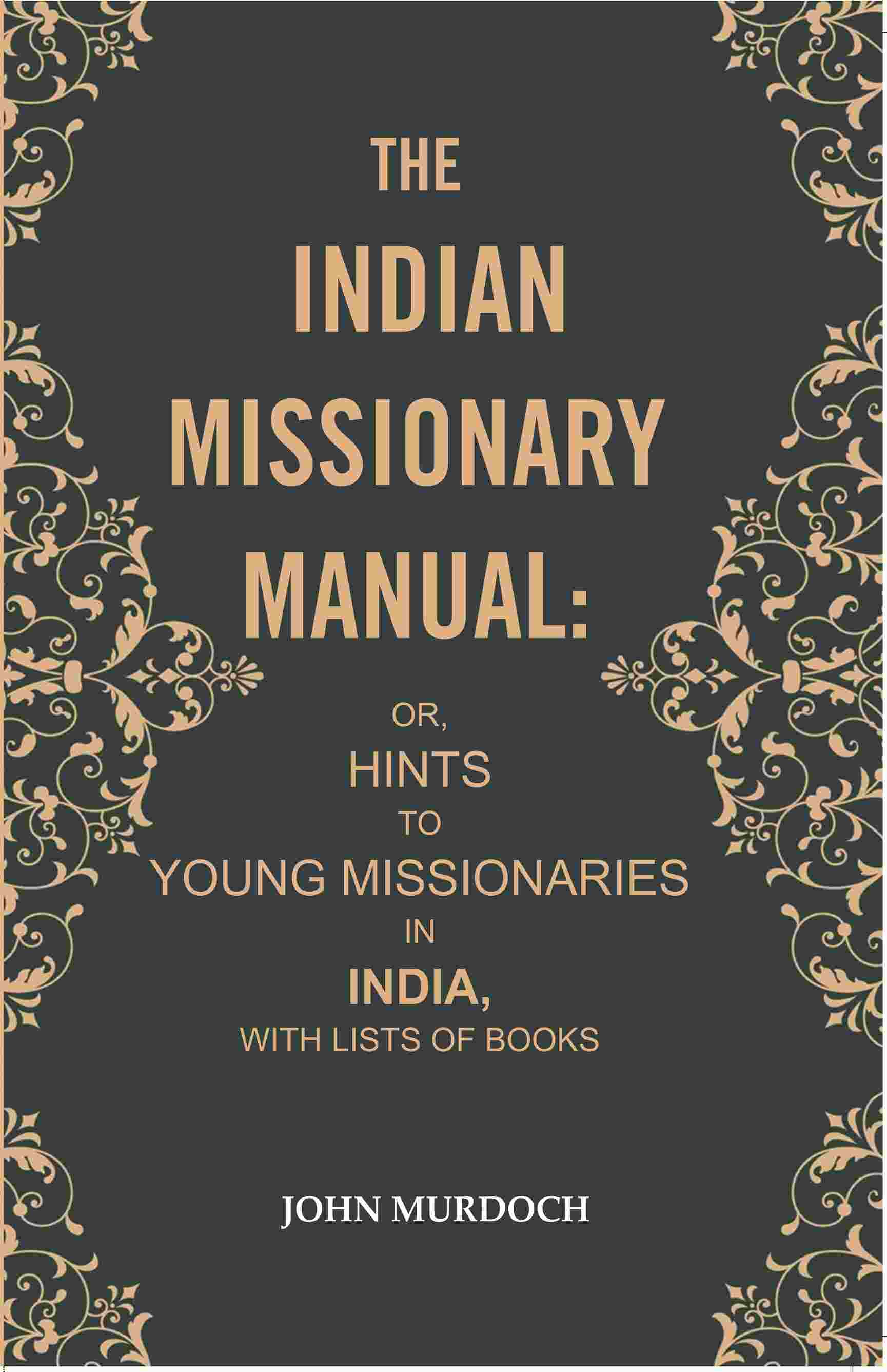 The Indian Missionary Manual: or, Hints to Young Missionaries in India, with Lists of Books - Gyan Books - Distacart