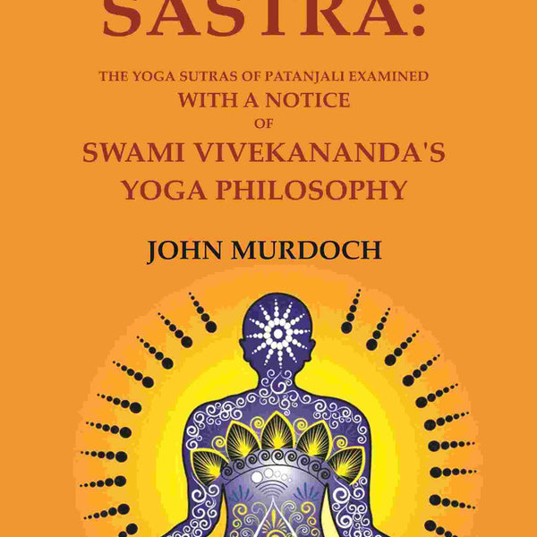 Yoga Sastra: The Yoga Sutras of Patanjali Examined with A notice of Swami Vivekananda's Yoga Philosophy - Gyan Books - Distacart