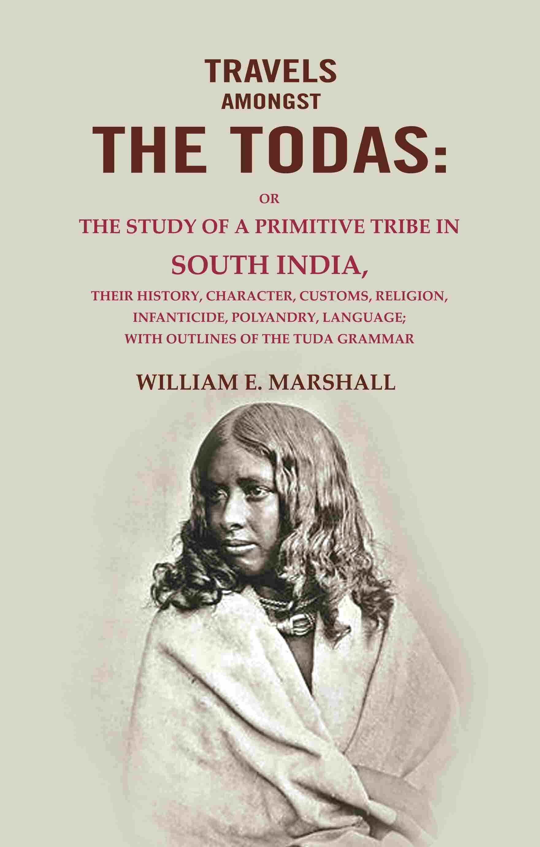 Travels Amongst The Todas: Or The Study Of A Primitive Tribe In South India, Their History, Character, - Gyan Books - Distacart