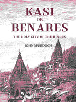 Thumbnail for Kasi or Benares : The Holy City of the Hindus - Gyan Books