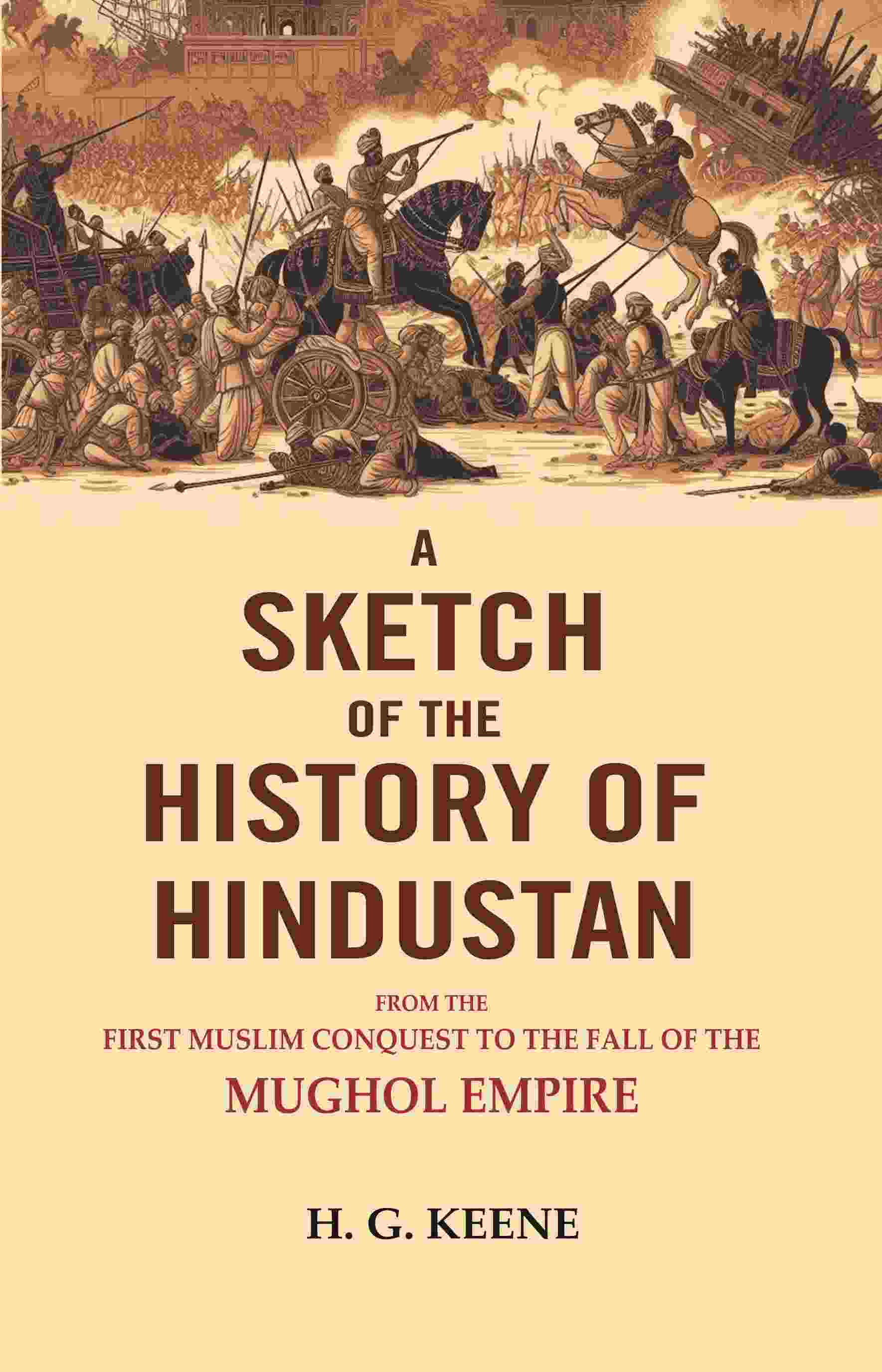 A Sketch of The History of Hindustan: From the First Muslim Conquest to the Fall of the Mughol Empire. - Gyan Books - Distacart