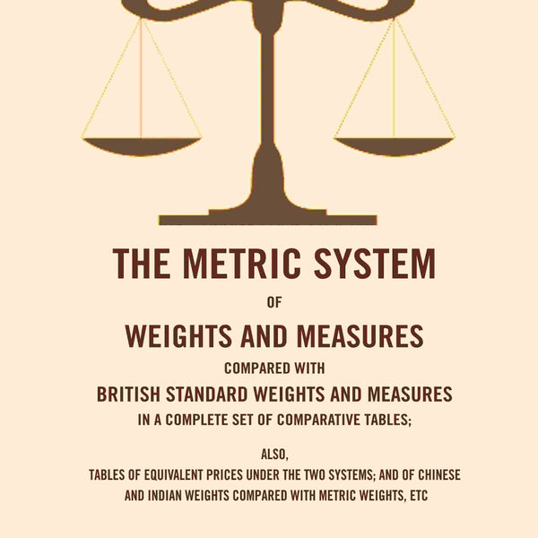 The Metric System Of Weights And Measures Compared With British Standard Weights And Measures In A Complete - Gyan Books - Distacart