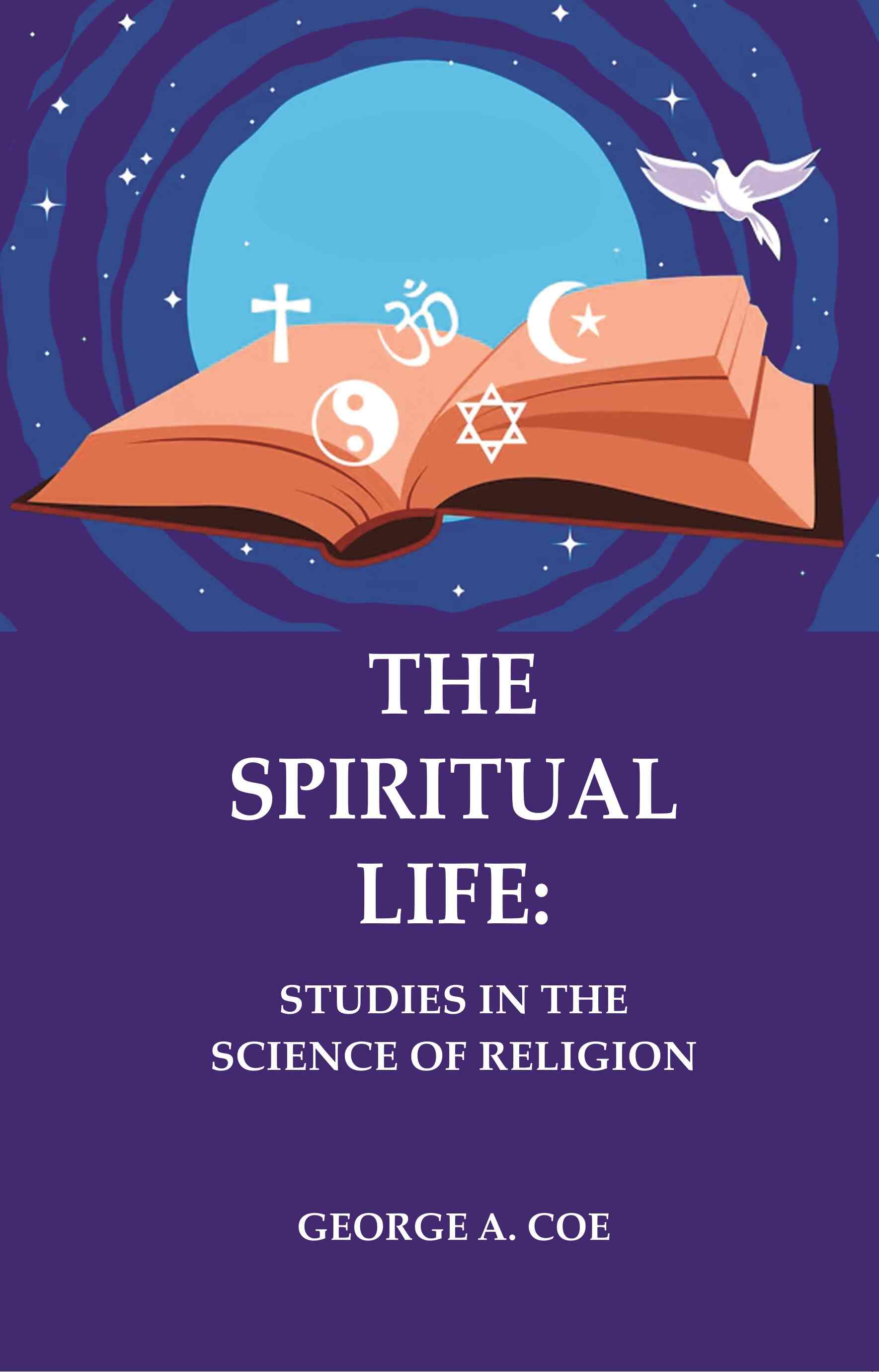 The Spiritual Life: Studies in the Science of Religion - Gyan Books - Distacart