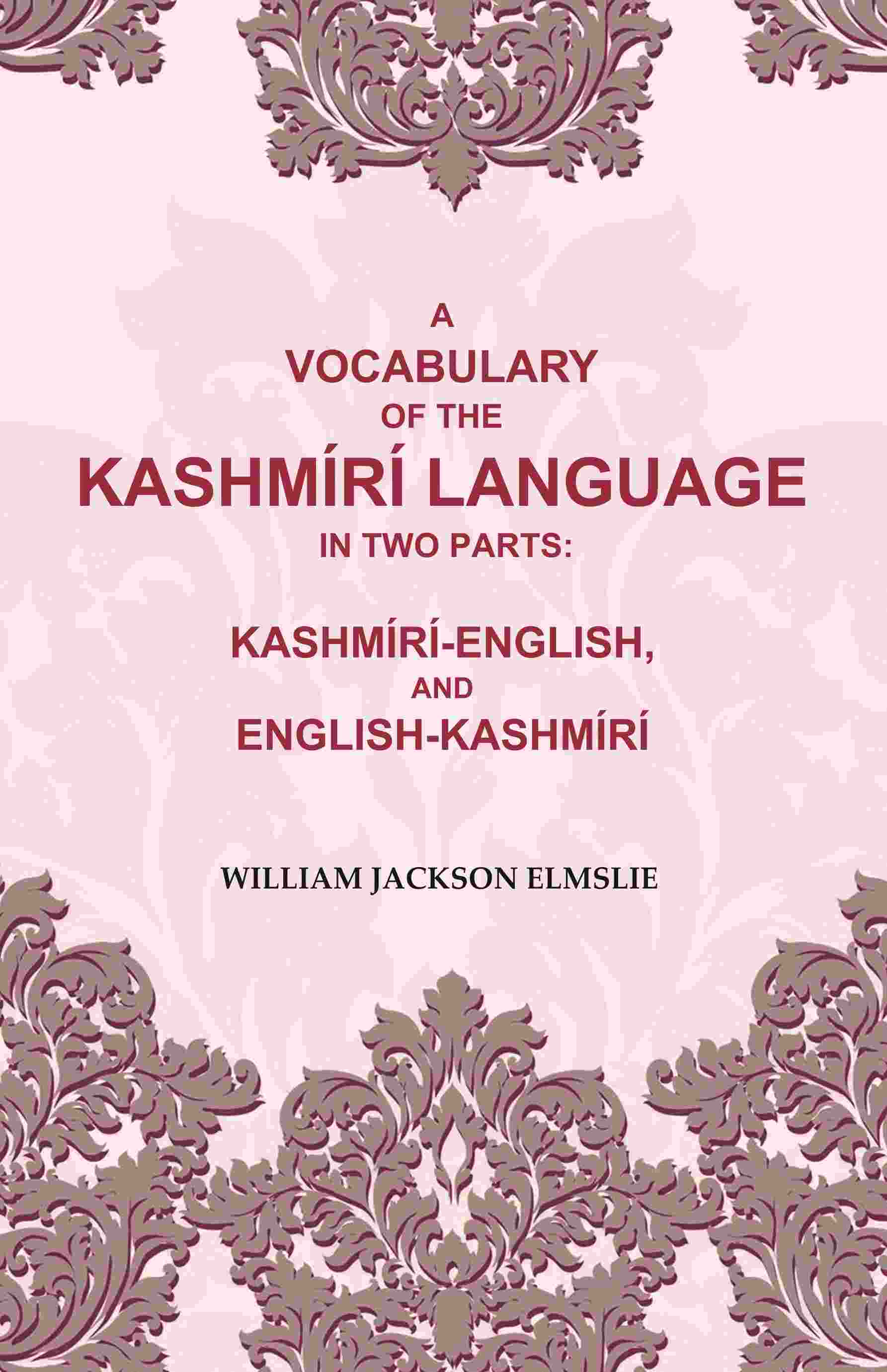 A Vocabulary of the Kashmírí Language in two Parts: Kashmírí-English, and English-Kashmírí - Gyan Books - Distacart