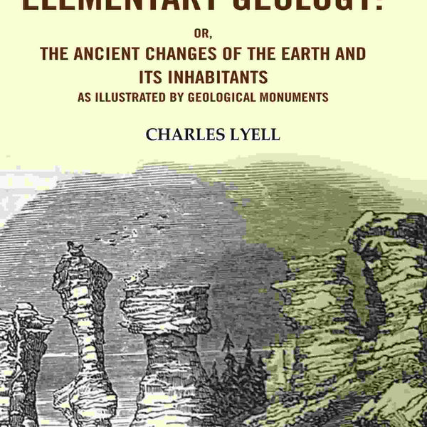 A Manual of Elementary Geology: Or, the Ancient Changes of the Earth and its Inhabitants as Illustrated by Geological Monuments - Gyan Books - Distacart