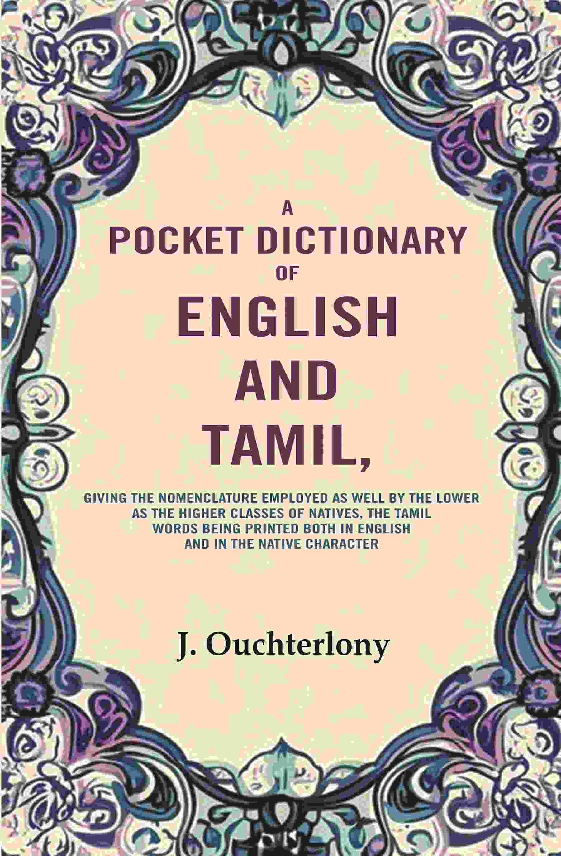 A Pocket Dictionary Of English And Tamil: Giving The Nomenclature Employed As Well By The Lower As The - Gyan Books - Distacart