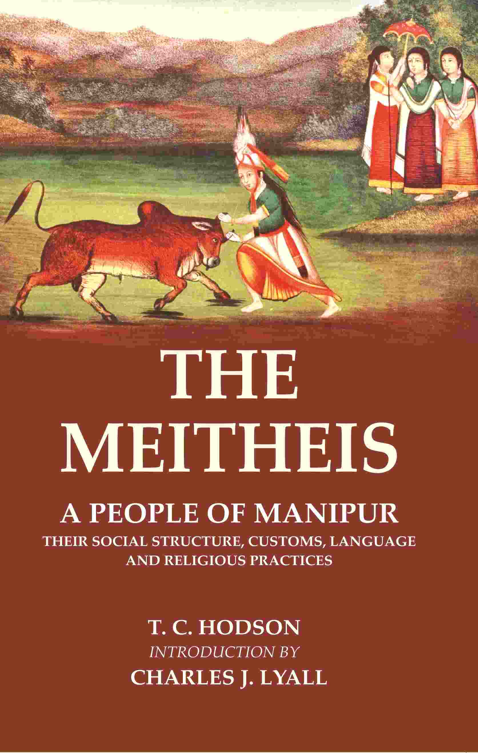 The Meitheis: A People of Manipur Their Social Structure, Customs, Language and Religious Practices - Gyan Books - Distacart
