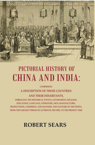 Pictorial History Of China And India: Comprising A Description Of Those Countries And Their Inhabitants, - Gyan Books - Distacart
