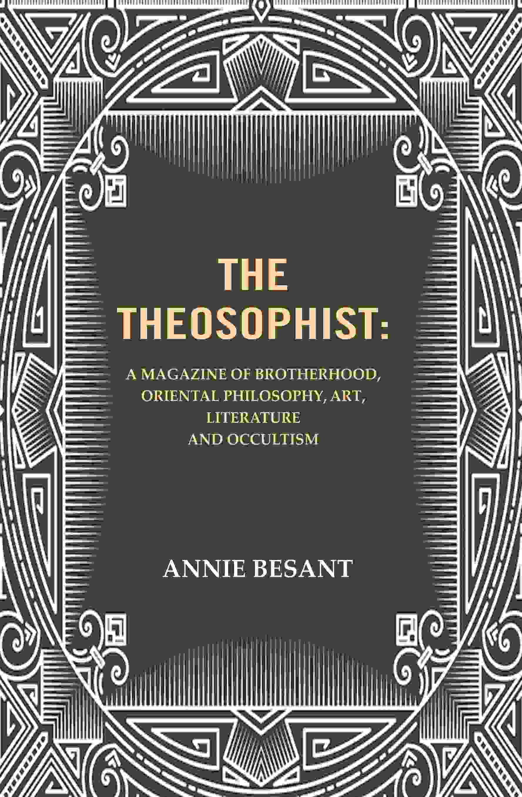 The Theosophist: A magazine of Brotherhood, Oriental Philosophy, Art, Literature and Occultism. - Gyan Books - Distacart