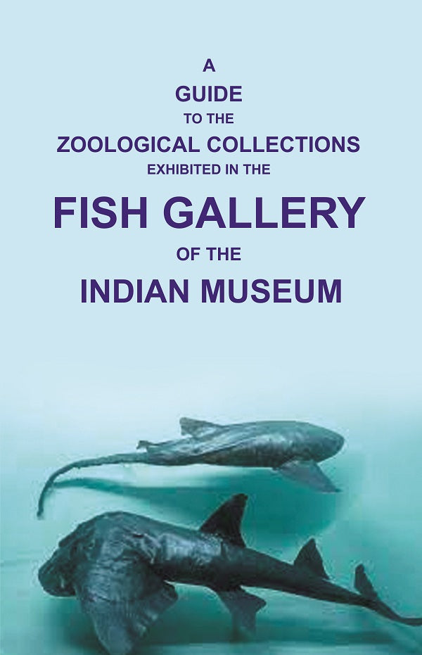 A Guide to the Zoological Collections : Exhibited in the Fish Gallery of the Indian Museum - Gyan Books - Distacart