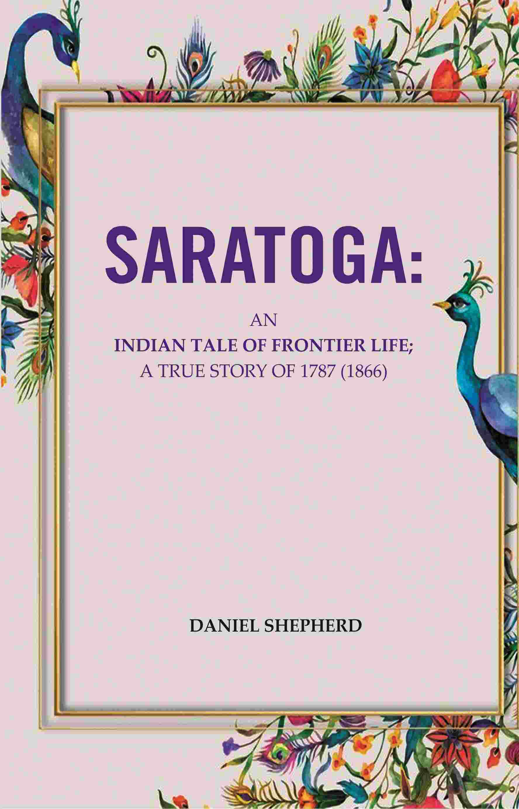 Saratoga: An Indian Tale Of Frontier Life; A True Story Of 1787 - Gyan Books - Distacart
