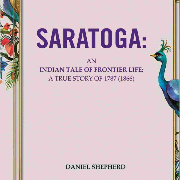 Saratoga: An Indian Tale Of Frontier Life; A True Story Of 1787 - Gyan Books - Distacart