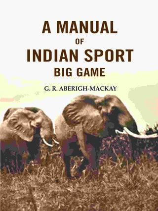 A manual of Indian sport Big Game - Gyan Books