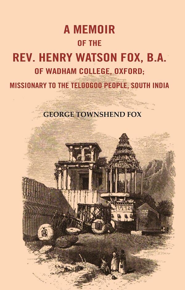 A Memoir of the Rev. Henry Watson Fox, B. A. of Wadham College, Oxford: Missionary to the Telugu People, South India - Gyan Books - Distacart