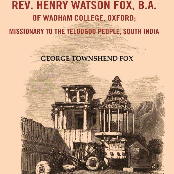 A Memoir of the Rev. Henry Watson Fox, B. A. of Wadham College, Oxford: Missionary to the Telugu People, South India - Gyan Books - Distacart