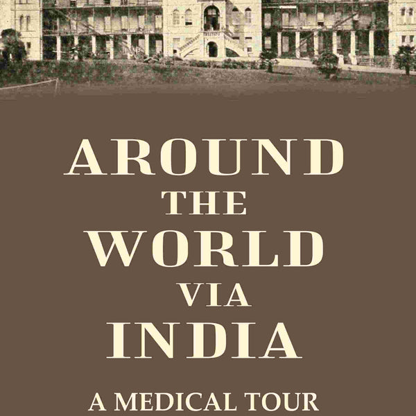 Around the World Via India: A Medical tour - Gyan Books - Distacart