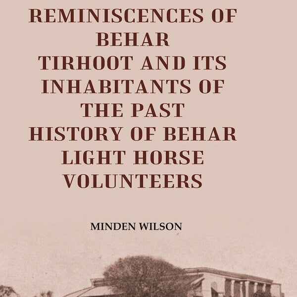 History of Behar Indigo Factories Reminiscences of Behar Tirhoot and its Inhabitants of the Past History of Behar light horse volunteers - Gyan Books - Distacart