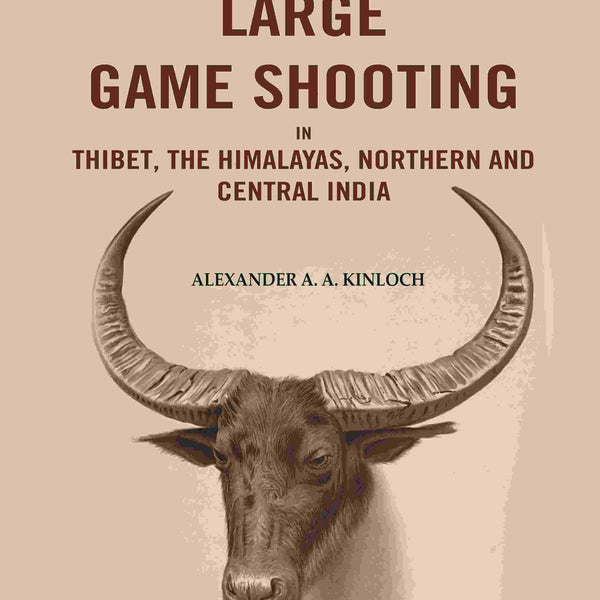 Large Game Shooting in Thibet, the Himalayas, Northern and Central India - Gyan Books - Distacart