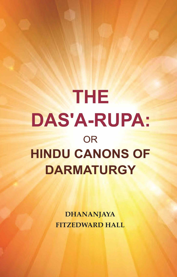 The Das'A-Rupa: Or Hindu Canons of Darmaturgy - Gyan Books