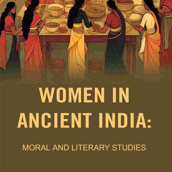 Women in Ancient India: Moral and Literary Studies - Gyan Books - Distacart
