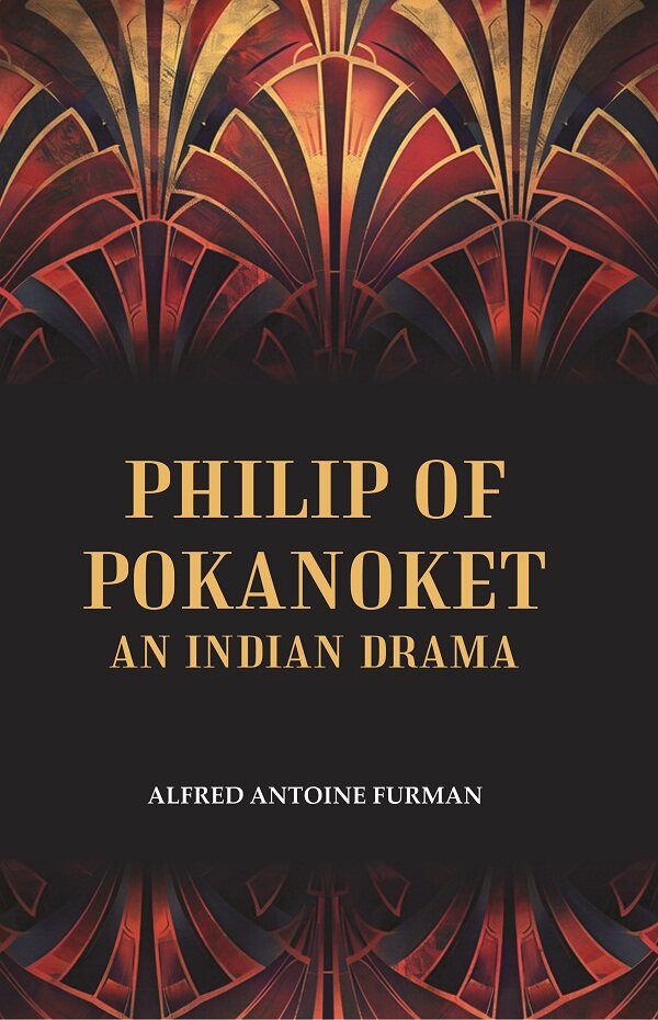 Philip of Pokanoket an Indian Drama - Gyan Books - Distacart
