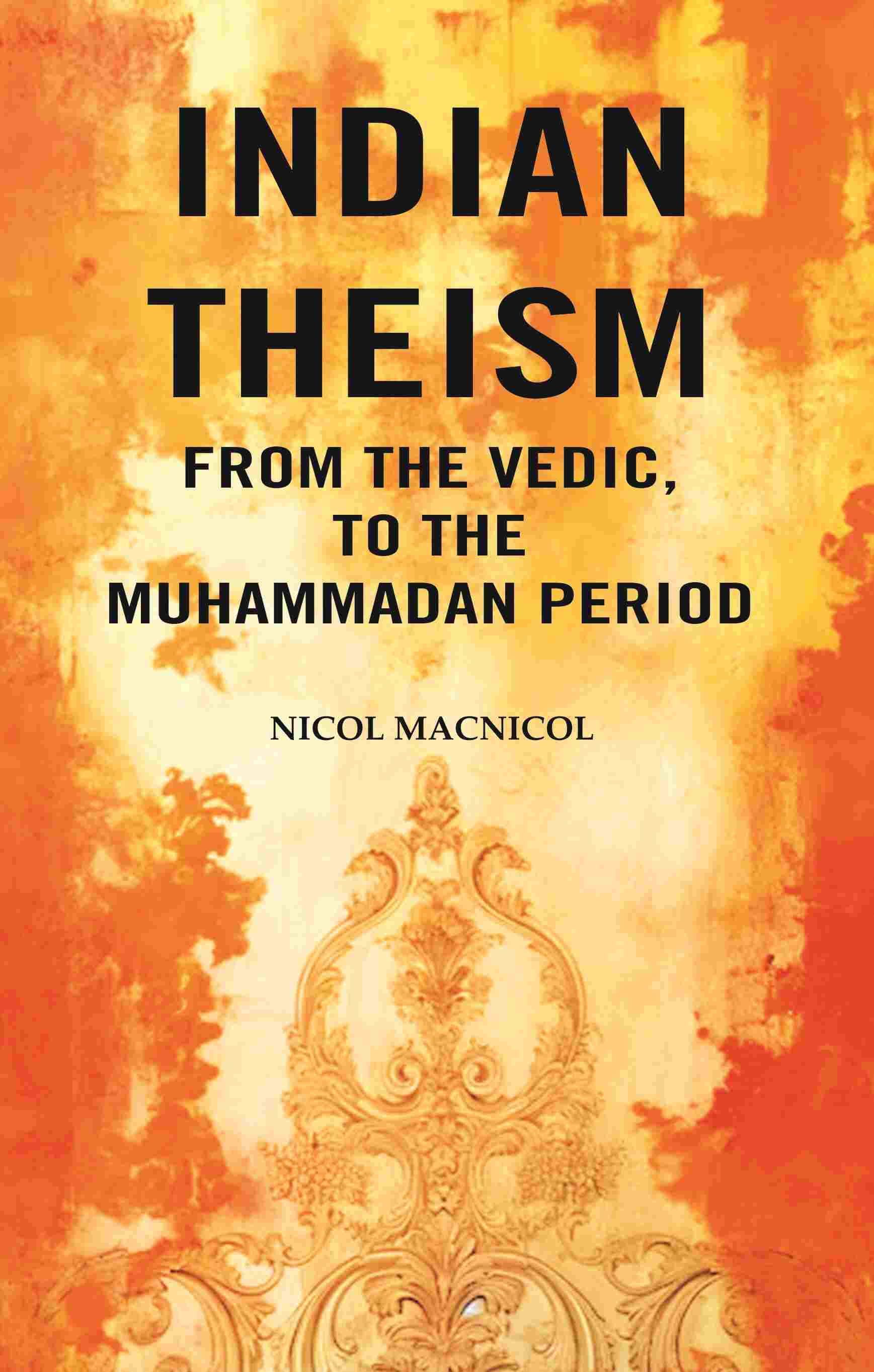 Indian Theism from the Vedic, to the Muhammadan Period - Gyan Books - Distacart