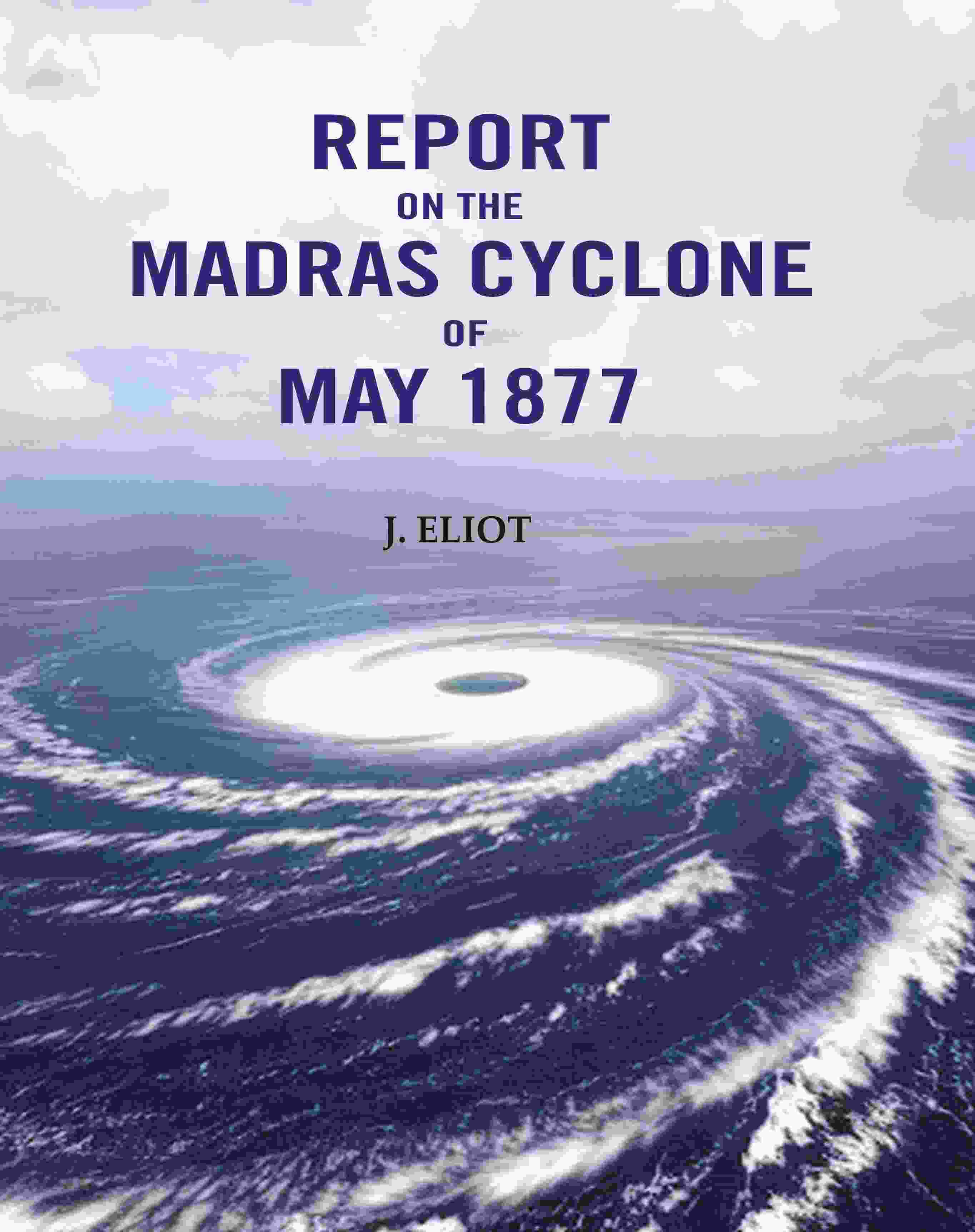 Report on the Madras Cyclone of May 1877 - Gyan Books - Distacart