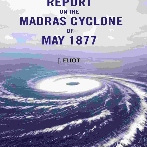 Report on the Madras Cyclone of May 1877 - Gyan Books - Distacart