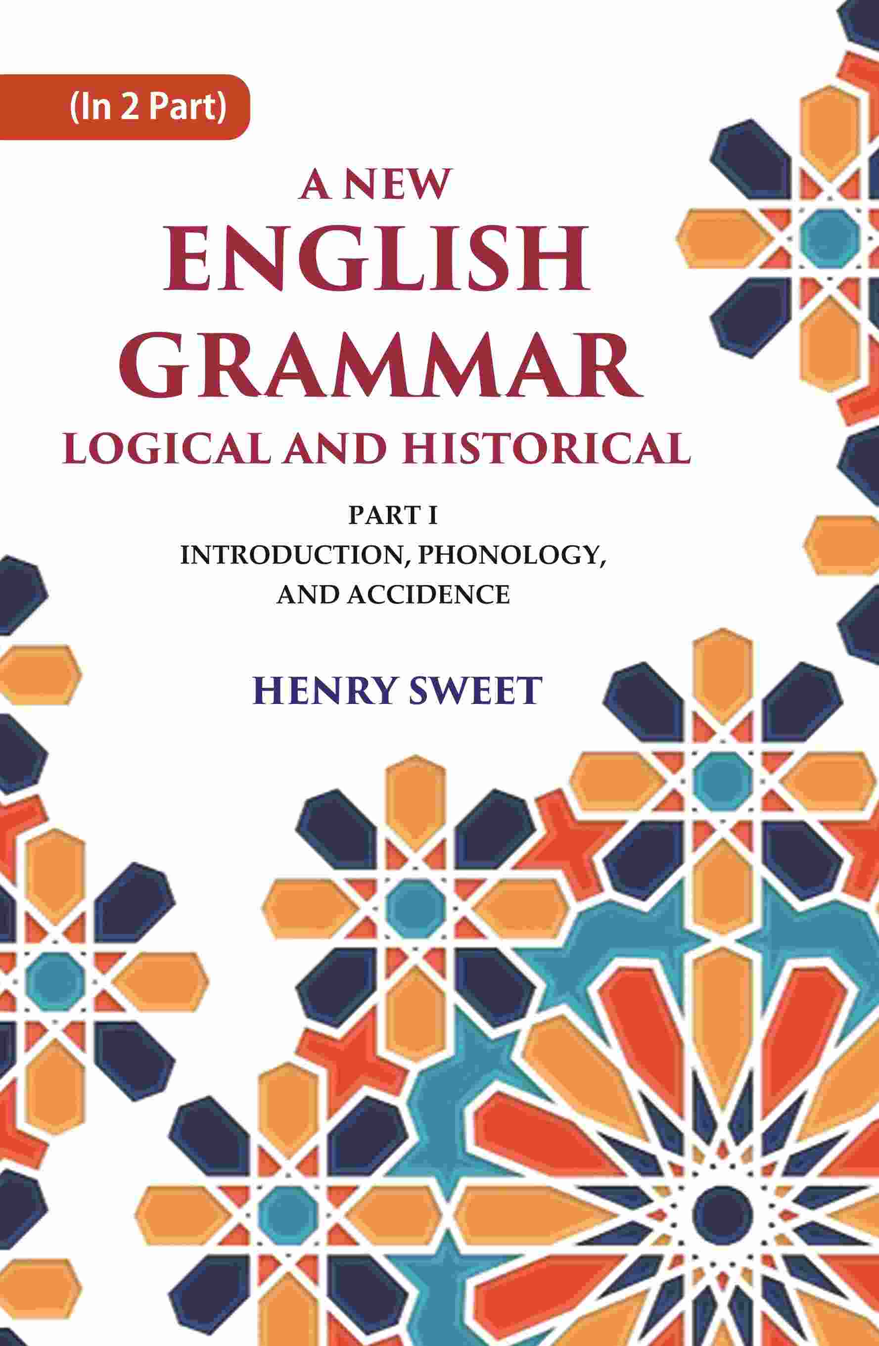 A New English Grammar Logical and Historical: Introduction, Phonology, and Accidence 1st - Gyan Books - Distacart