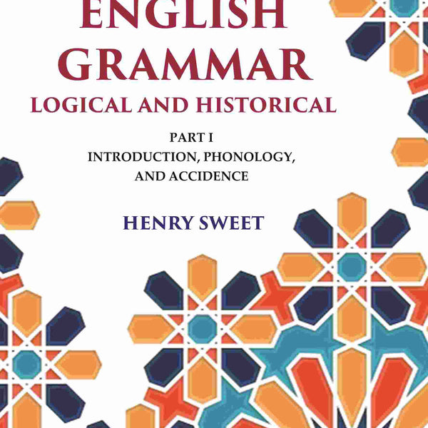 A New English Grammar Logical and Historical: Introduction, Phonology, and Accidence 1st - Gyan Books - Distacart