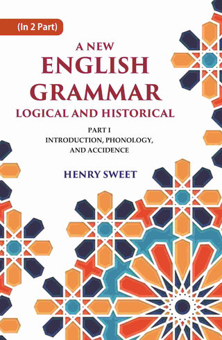 A New English Grammar Logical and Historical: Introduction, Phonology, and Accidence 1st - Gyan Books - Distacart