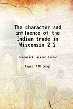 Thumbnail for The character and influence of the Indian trade in Wisconsin - Gyan Books - Distacart